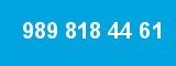 989 818 44 61